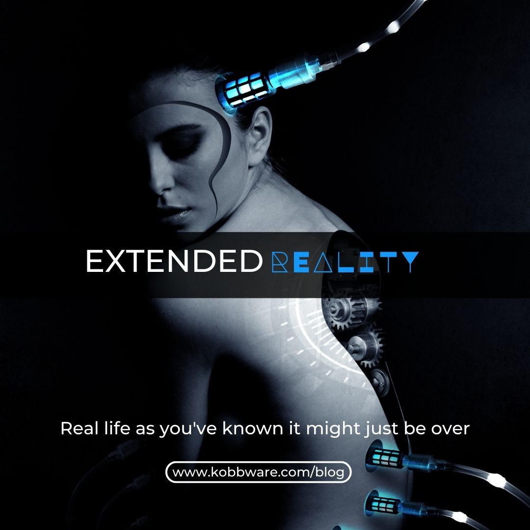 Extended Reality(XR) ; Real life as you've known it, might just be over.